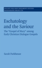 Eschatology and the Saviour : The 'Gospel of Mary' among Early Christian Dialogue Gospels - eBook