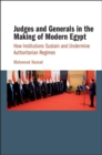Judges and Generals in the Making of Modern Egypt : How Institutions Sustain and Undermine Authoritarian Regimes - eBook