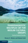 Transdiagnostic Multiplex CBT for Muslim Cultural Groups : Treating Emotional Disorders - eBook
