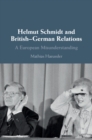 Helmut Schmidt and British-German Relations : A European Misunderstanding - eBook