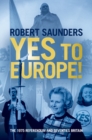 Yes to Europe! : The 1975 Referendum and Seventies Britain - eBook