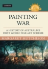 Painting War : A History of Australia's First World War Art Scheme - eBook