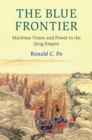 Blue Frontier : Maritime Vision and Power in the Qing Empire - eBook