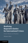 Realizing Reparative Justice for International Crimes : From Theory to Practice - eBook