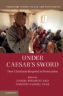 Under Caesar's Sword : How Christians Respond to Persecution - eBook