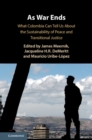 As War Ends : What Colombia Can Tell Us About the Sustainability of Peace and Transitional Justice - eBook