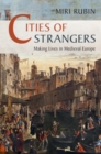 Cities of Strangers : Making Lives in Medieval Europe - eBook