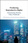 Producing Reproductive Rights : Determining Abortion Policy Worldwide - eBook