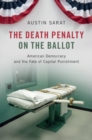 Death Penalty on the Ballot : American Democracy and the Fate of Capital Punishment - eBook