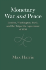 Monetary War and Peace : London, Washington, Paris, and the Tripartite Agreement of 1936 - eBook