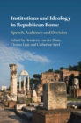 Institutions and Ideology in Republican Rome : Speech, Audience and Decision - eBook