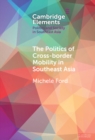 Politics of Cross-Border Mobility in Southeast Asia - eBook