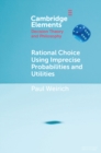 Rational Choice Using Imprecise Probabilities and Utilities - eBook