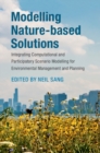 Modelling Nature-based Solutions : Integrating Computational and Participatory Scenario Modelling for Environmental Management and Planning - eBook