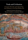 Trade and Civilisation : Economic Networks and Cultural Ties, from Prehistory to the Early Modern Era - eBook
