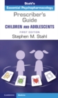 Prescriber's Guide - Children and Adolescents: Volume 1 : Stahl's Essential Psychopharmacology - eBook
