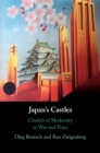 Japan's Castles : Citadels of Modernity in War and Peace - eBook