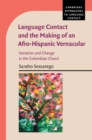 Language Contact and the Making of an Afro-Hispanic Vernacular : Variation and Change in the Colombian Choco - eBook