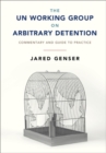 UN Working Group on Arbitrary Detention : Commentary and Guide to Practice - eBook