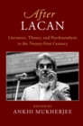 After Lacan : Literature, Theory and Psychoanalysis in the Twenty-First Century - eBook