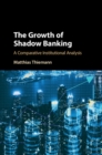 The Growth of Shadow Banking : A Comparative Institutional Analysis - eBook