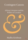 Contingent Canons : African Literature and the Politics of Location - eBook