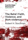 The Baha'i Faith, Violence, and Non-Violence - eBook