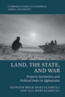 Land, the State, and War : Property Institutions and Political Order in Afghanistan - eBook