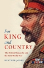 For King and Country : The British Monarchy and the First World War - eBook