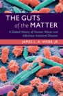 Guts of the Matter : A Global History of Human Waste and Infectious Intestinal Disease - eBook
