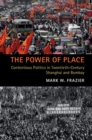 Power of Place : Contentious Politics in Twentieth-Century Shanghai and Bombay - eBook