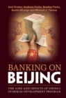 Banking on Beijing : The Aims and Impacts of China's Overseas Development Program - eBook