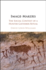Image-Makers : The Social Context of a Hunter-Gatherer Ritual - eBook