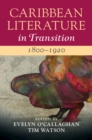 Caribbean Literature in Transition, 1800-1920: Volume 1 - eBook