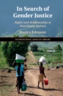 In Search of Gender Justice : Rights and Relationships in Matrilineal Malawi - eBook