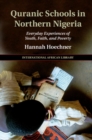 Quranic Schools in Northern Nigeria : Everyday Experiences of Youth, Faith, and Poverty - eBook