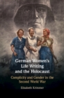 German Women's Life Writing and the Holocaust : Complicity and Gender in the Second World War - eBook