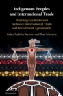 Indigenous Peoples and International Trade : Building Equitable and Inclusive International Trade and Investment Agreements - eBook