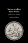 Nietzsche's Free Spirit Works : A Dialectical Reading - eBook