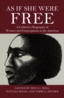As If She Were Free : A Collective Biography of Women and Emancipation in the Americas - eBook