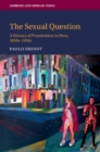 Sexual Question : A History of Prostitution in Peru, 1850s-1950s - eBook