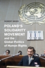 Poland's Solidarity Movement and the Global Politics of Human Rights - eBook
