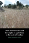 Plant Domestication and the Origins of Agriculture in the Ancient Near East - eBook