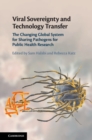 Viral Sovereignty and Technology Transfer : The Changing Global System for Sharing Pathogens for Public Health Research - eBook