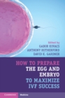 How to Prepare the Egg and Embryo to Maximize IVF Success - eBook