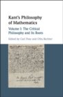Kant's Philosophy of Mathematics: Volume 1, The Critical Philosophy and its Roots - eBook