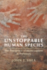Unstoppable Human Species : The Emergence of Homo Sapiens in Prehistory - eBook