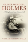 Oliver Wendell Holmes : A Willing Servant to an Unknown God - eBook