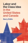 Labor and the Class Idea in the United States and Canada - eBook
