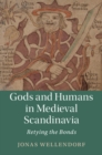Gods and Humans in Medieval Scandinavia : Retying the Bonds - eBook